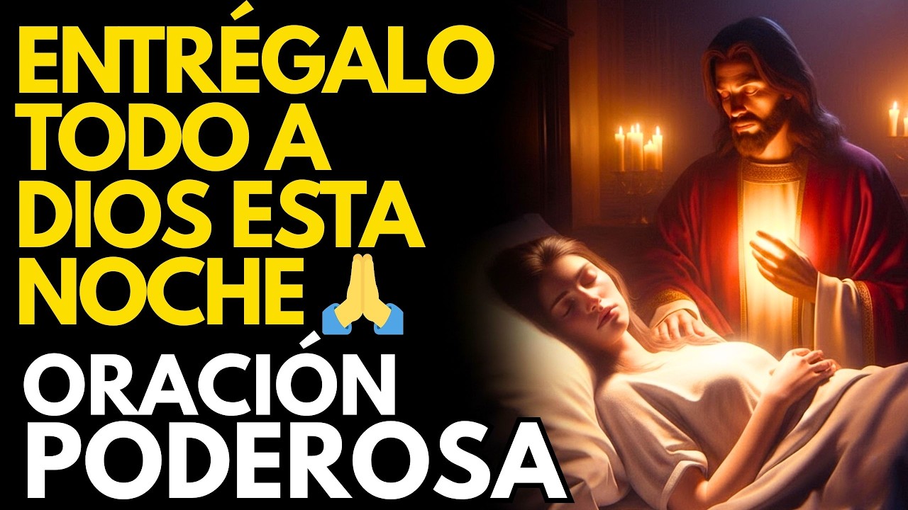 ENTRÉGALO TODO A DIOS ESTA NOCHE ��🙏 Oración Nocturna para Dormir en Paz, Sanación y Protección