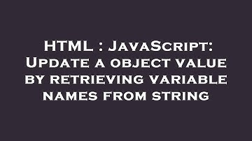 HTML : JavaScript: Update a object value by retrieving variable names from string