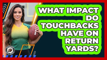 What Impact Do Touchbacks Have On Return Yards?