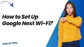 How to Set Up Google Nest Wi-Fi ? - Step by Step