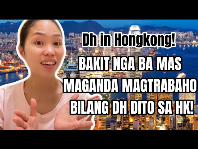 BAKIT MAS MAGANDA MAG TRABAHO BILANG DOMESTIC HELPER DITO SA HONGKONG/DH IN HONGKONG/OFW SA HONGKONG class=