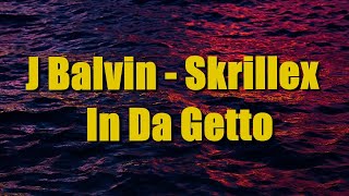 J Balvin | Skrillex | In Da Getto | Lyrics | WORDS-O-FLY