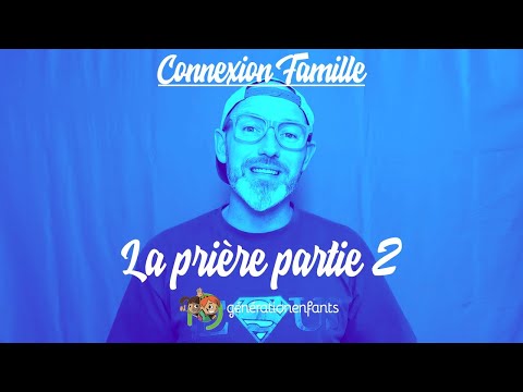 La Prière (partie 2) - Connexion Famille