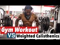 Gym Workout vs Weighted Calisthenics | Power With Both