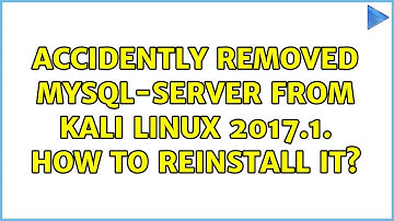 Accidently Removed mysql-server from kali linux 2017.1. How To Reinstall It? (2 Solutions!!)