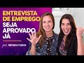 5 técnicas para você ser APROVADO em qualquer ENTREVISTA DE EMPREGO! Feat Adriana Cubas