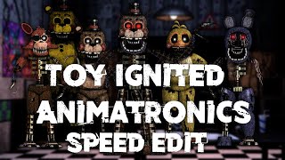 Speed Edit | FNaF | Toy Ignited Animatronics