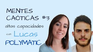Mentes caóticas #3 Descubrir las ALTAS CAPACIDADES de adulto con Lucas @Polymatic