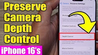 Iphone 1616 Pro Max How To Enabledisable Preserve Camera Depth Control
