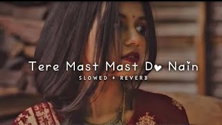 Tere Mast Mast Do Nain - Rahat Fateh Ali Khan || Slowed And Reverb || Lofi Song