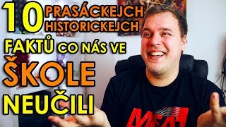 10 PRASÁCKEJCH HISTORICKEJCH FAKTŮ CO NÁS VE ŠKOLE NEUČILI