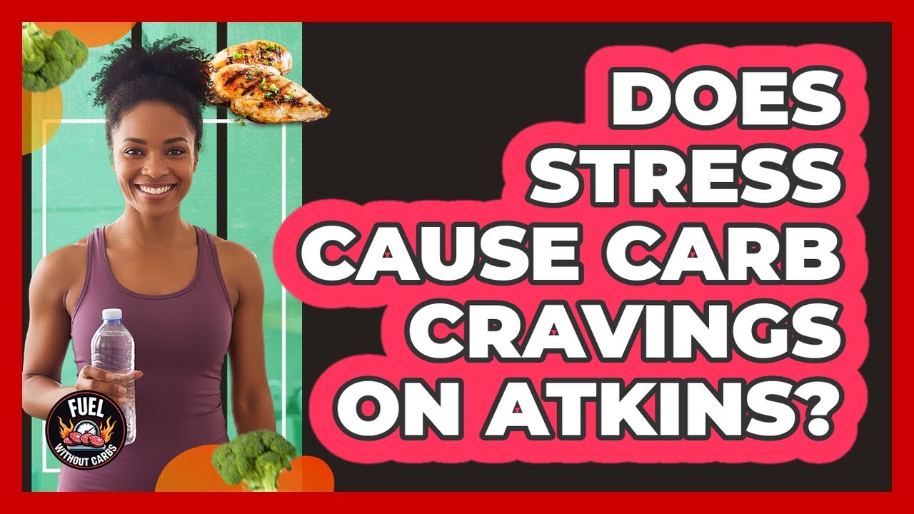Does Stress Cause Carb Cravings On Atkins?