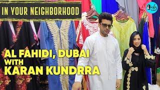 Exploring Al Fahidi District With Karan Kundrra | In Your Neighborhood Ep 1| Curly Tales ME
