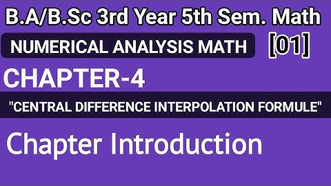 Central Difference Interpolation Formule Chapter 4 Numerical Analysis Math|Bsc 5th Sem| Introduction