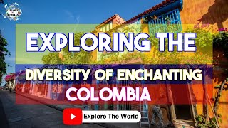 Exploring the Enchanting Diversity of Colombia A Journey Through its Best Places | Explore the world
