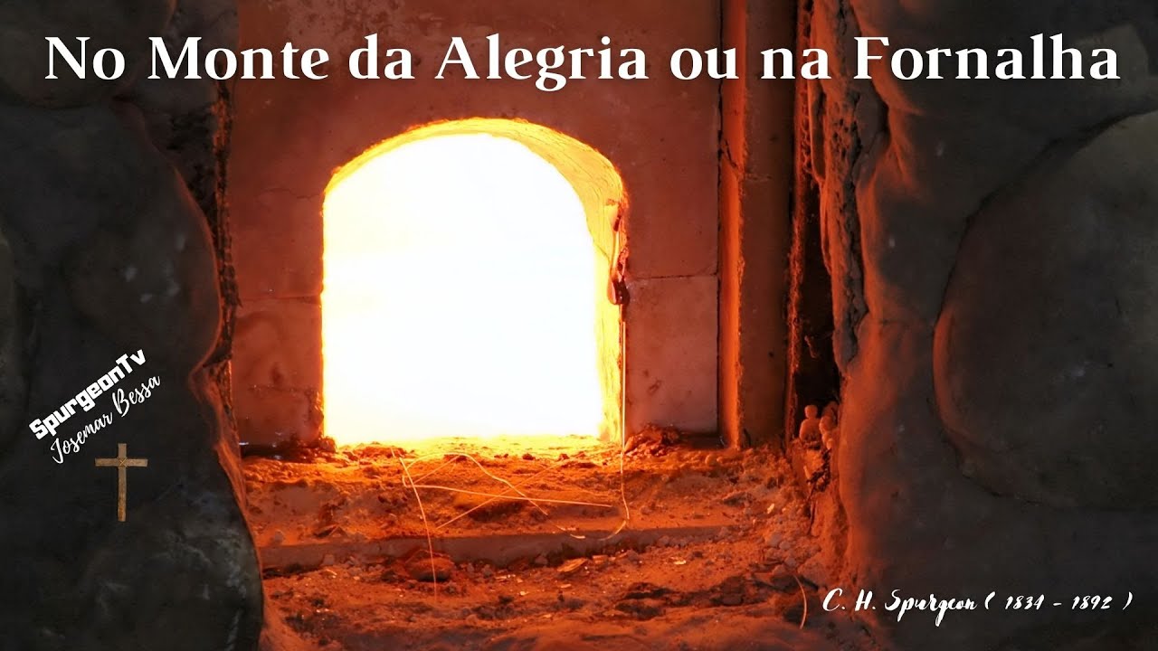 No Monte da Alegria ou na Fornalha | C. H. Spurgeon