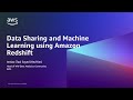 Data Sharing and Machine Learning using Amazon Redshift - AWS Analytics in 15