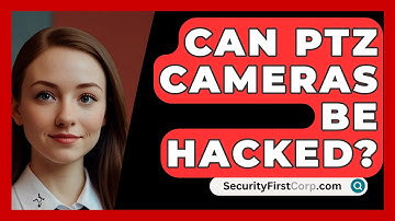 Can PTZ Cameras Be Hacked? - SecurityFirstCorp.com