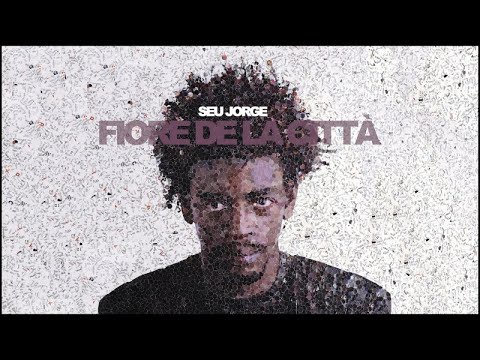 Putar Fiore de la Città - Seu Jorge