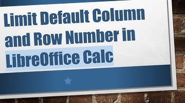 Limit Default Column and Row Number in LibreOffice Calc