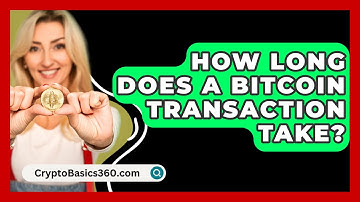 How Long Does A Bitcoin Transaction Take? - CryptoBasics360.com