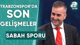 Yunus Emre Sel: Trabzonspor Sponsorluk Anlaşması İle Rahatlayacak / A Spor /  Sabah Sporu