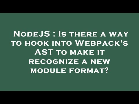 NodeJS : Is there a way to hook into Webpack's AST to make it recognize a new module format?