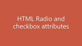 HTML Tutorial part  4 - radio and checkbox attributes