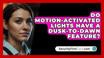Do Motion-activated Lights Have A Dusk-to-dawn Feature? - SecurityFirstCorp.com