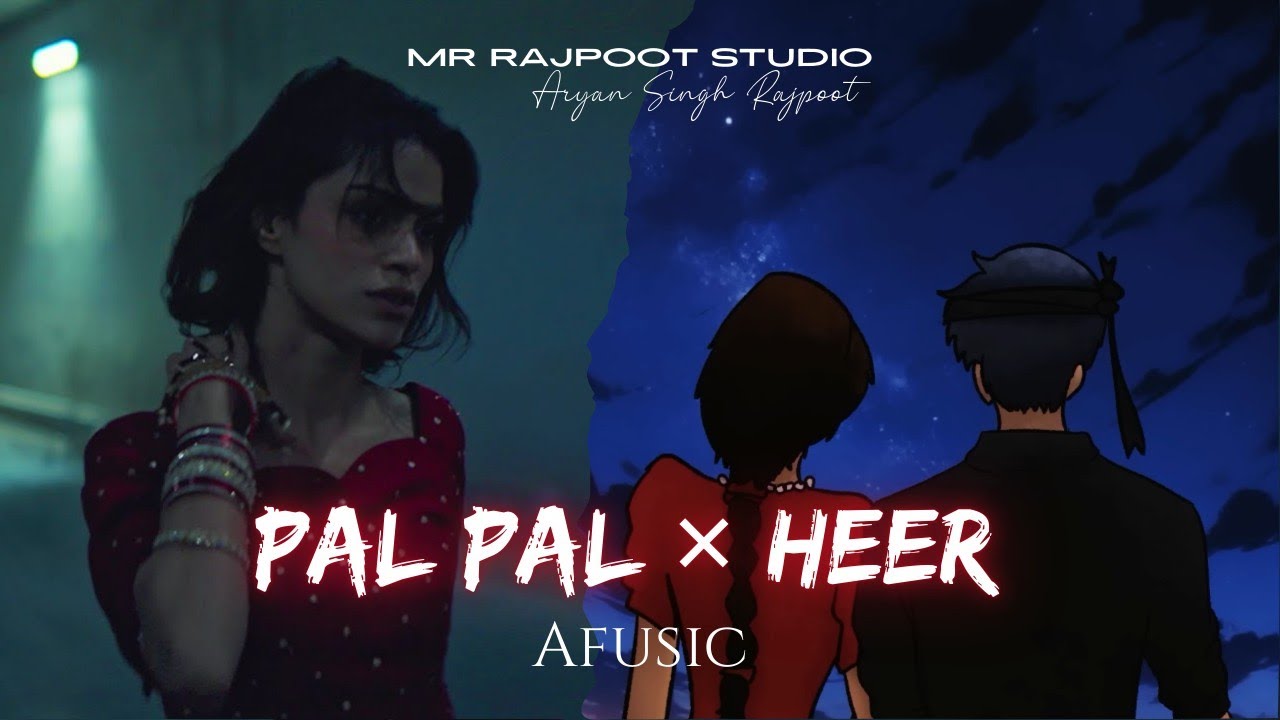 Pal Pal X Heer  - Mashup (Lo-fi Mix) | Afusic | Mr Rajpoot Studio