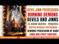 MOST POWERFUL RUQYAH SHARIAH FOR BURNING DEMONIC POSSESSION OF GAINT JINNS AND IFREET SHAITANS.