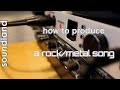 How to produce a Rock/Metal song