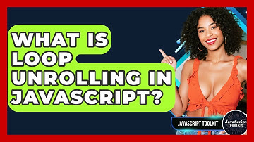 What Is Loop Unrolling In JavaScript? - JavaScript Toolkit