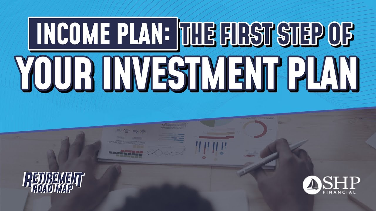 Income Plan: The First Step of Your Investment Plan