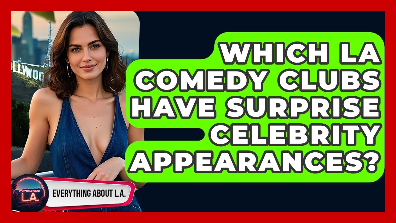 Which LA Comedy Clubs Have Surprise Celebrity Appearances? - Everything About LA