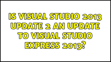 Is Visual Studio 2013 Update 2 an update to Visual Studio Express 2013?