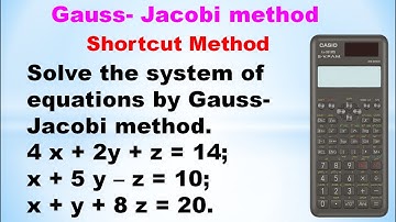 SNM | MA3251 | Gauss Jacobi method |Solution of system of equations|Shortcut method using calculator