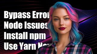 How to Bypass Incompatible Engine 'node' Error When Installing npm with Yarn Wealth
