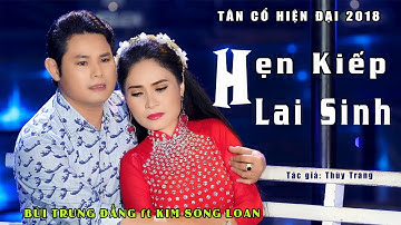 MV tân cổ hiện đại 2018 / Hẹn Kiếp Lai Sinh / Bùi Trung Đẳng ft Kim Song Loan