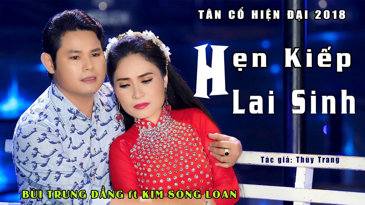 MV tân cổ hiện đại 2018 / Hẹn Kiếp Lai Sinh / Bùi Trung Đẳng ft Kim Song Loan