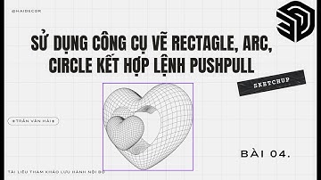 Bài 04. Sử dụng công cụ vẽ Rectagle, Arc, Circle kết hợp lệnh PushPull #sketchup #Haidecor #tutorial