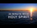 30 Minutes With Holy Spirit | Deep Prayer Music | Spontaneous Worship Music | Time Alone With God