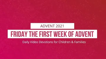 2021 TLC&S Children & Families - Friday the First Week of Advent