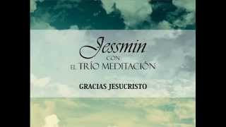 Video thumbnail of "Trío Meditación con Yessmin- Gracias Jesucristo"