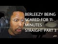 BERLEEZY BEING SCARED FOR 11 MINUTES STRAIGHT PART 3 (FUNNY MOMENTS COMPILATION)