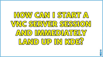 How can I start a VNC server session and immediately land up in KDE?