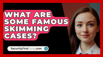 What Are Some Famous Skimming Cases? - SecurityFirstCorp.com