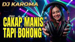 DJ Karo Paling Mantap!! Cakap Manis Tapi Bohong (Cover DJ KAROMA)