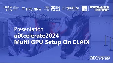 aiXcelerate 2024 - Multi-GPU Setup on CLAIX