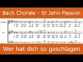 Bach - St John Passion - Wer hat dich so geschlagen (chorale)